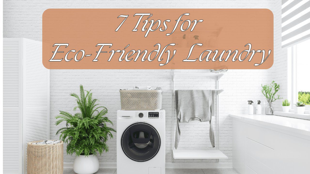 Fresh Look at 7 Eco Friendly Laundry Tips For A Sustainable Laundry Routine